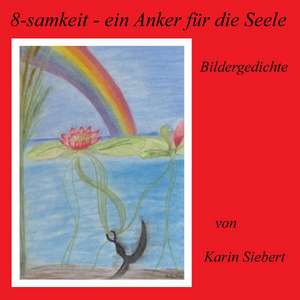 8-samkeit - ein Anker für die Seele de Karin Siebert