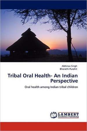 Tribal Oral Health- An Indian Perspective de Abhinav Singh