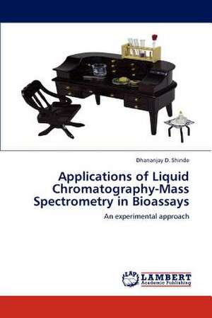 Applications of Liquid Chromatography-Mass Spectrometry in Bioassays de Dhananjay D. Shinde