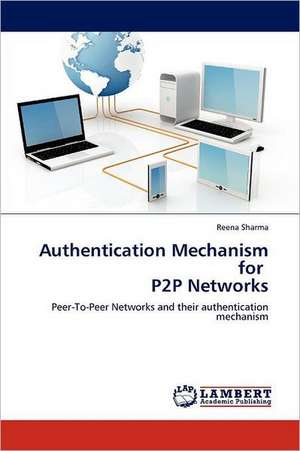 Authentication Mechanism for P2P Networks de Reena Sharma