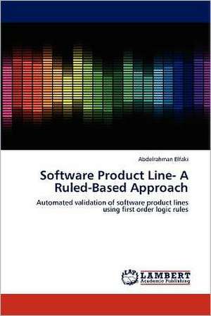 Software Product Line- A Ruled-Based Approach de Abdelrahman Elfaki