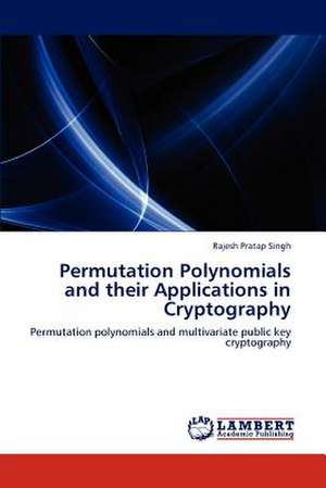 Permutation Polynomials and their Applications in Cryptography de Rajesh Pratap Singh