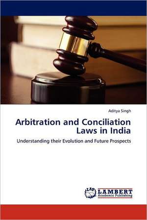 Arbitration and Conciliation Laws in India de Aditya Singh