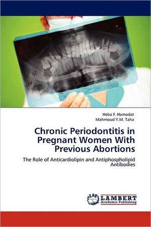 Chronic Periodontitis in Pregnant Women With Previous Abortions de Heba F. Hamodat