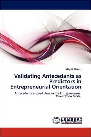 Validating Antecedants as Predictors in Entrepreneurial Orientation de Magda Hewitt