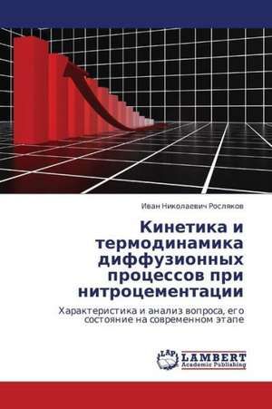 Kinetika i termodinamika diffuzionnykh protsessov pri nitrotsementatsii de Roslyakov Ivan Nikolaevich