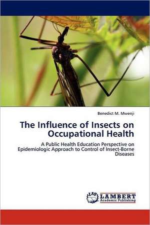 The Influence of Insects on Occupational Health de Benedict M. Mwenji