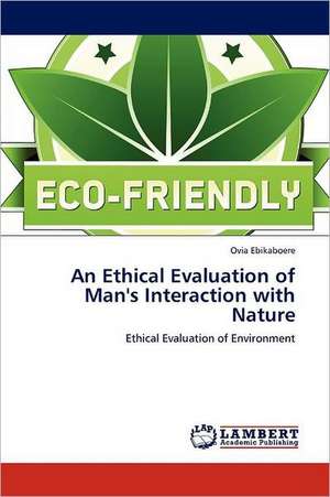 An Ethical Evaluation of Man's Interaction with Nature de Ovia Ebikaboere