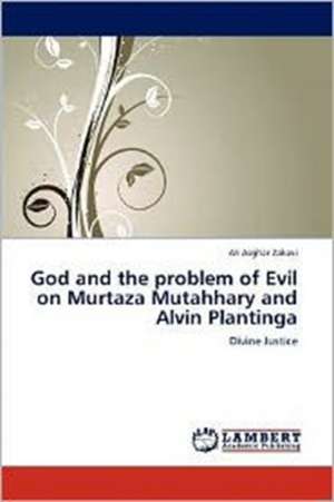 God and the problem of Evil on Murtaza Mutahhary and Alvin Plantinga de Ali Asghar Zakavi