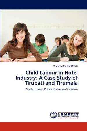 Child Labour in Hotel Industry: A Case Study of Tirupati and Tirumala de M.Vijaya Bhaskar Reddy