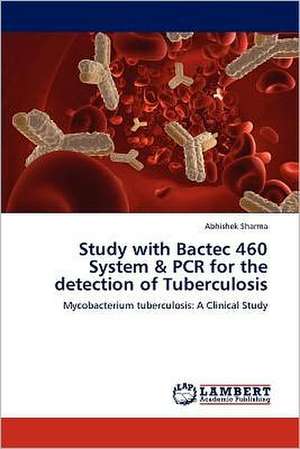 Study with Bactec 460 System & PCR for the detection of Tuberculosis de Abhishek Sharma