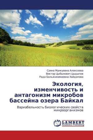 Ekologiya, izmenchivost' i antagonizm mikrobov basseyna ozera Baykal de Alekseeva Sayana Munkuevna