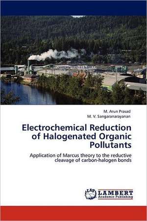 Electrochemical Reduction of Halogenated Organic Pollutants de M. Arun Prasad