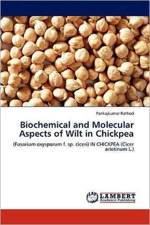 Biochemical and Molecular Aspects of Wilt in Chickpea de Pankajkumar Rathod