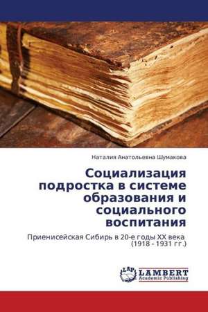 Sotsializatsiya podrostka v sisteme obrazovaniya i sotsial'nogo vospitaniya de Shumakova Nataliya Anatol'evna