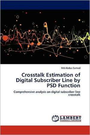 Crosstalk Estimation of Digital Subscriber Line by PSD Function de Md Abdus Samad