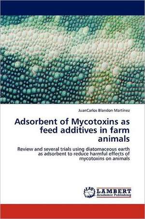 Adsorbent of Mycotoxins as feed additives in farm animals de JuanCarlos Blandon Martínez