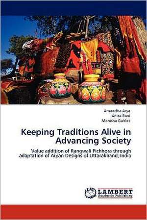 Keeping Traditions Alive in Advancing Society de Anuradha Arya