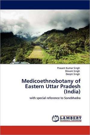 Medicoethnobotany of Eastern Uttar Pradesh (India) de Prasant Kumar Singh