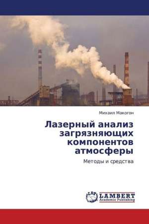 Lazernyy analiz zagryaznyayushchikh komponentov atmosfery de Makogon Mikhail