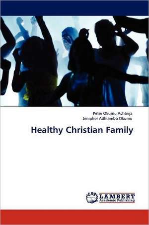 Healthy Christian Family de Peter Okumu Achanja