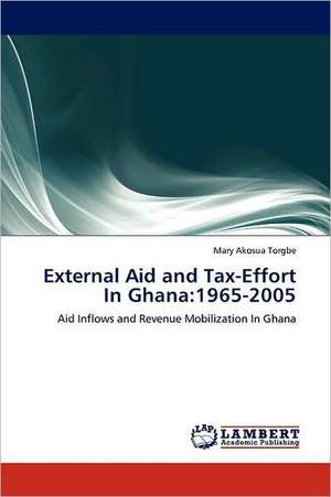 External Aid and Tax-Effort In Ghana: 1965-2005 de Mary Akosua Torgbe