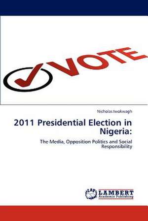 2011 Presidential Election in Nigeria de Nicholas Iwokwagh