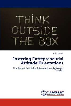 Fostering Entrepreneurial Attitude Orientations de Talia Esnard