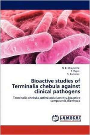 Bioactive studies of Terminalia chebula against clinical pathogens de N. B. Dhayanithi