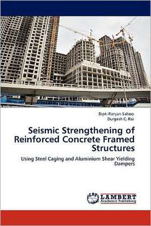 Seismic Strengthening of Reinforced Concrete Framed Structures de Dipti Ranjan Sahoo