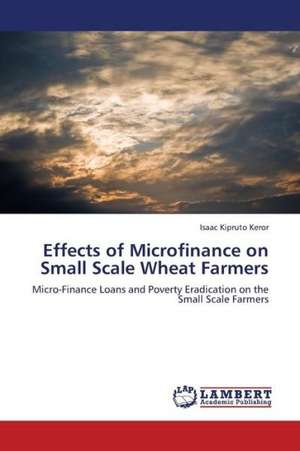 Effects of Microfinance on Small Scale Wheat Farmers de Keror Isaac Kipruto