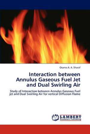 Interaction between Annulus Gaseous Fuel Jet and Dual Swirling Air de Osama A. A. Sharaf