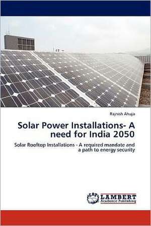 Solar Power Installations- A need for India 2050 de Rajnish Ahuja