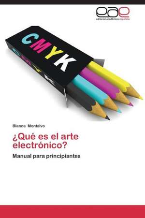 ¿Qué es el arte electrónico? de Blanca Montalvo