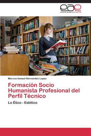 Formación Socio Humanista Profesional del Perfil Técnico de Marcos Ismael Hernandez Lopez