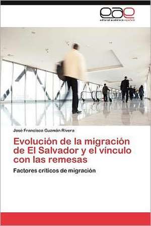 Evolucion de La Migracion de El Salvador y El Vinculo Con Las Remesas: Dictadura Militar En Argentina 1976 - 1983 de José Francisco Guzmán Rivera