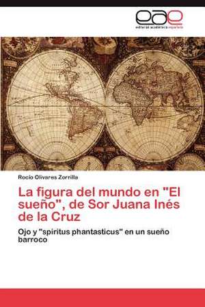 La Figura del Mundo En El Sueno, de Sor Juana Ines de La Cruz