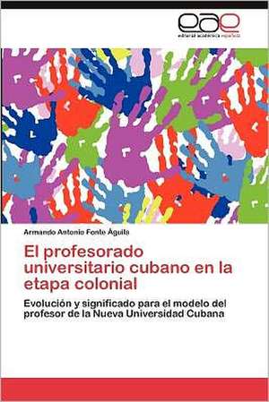 El Profesorado Universitario Cubano En La Etapa Colonial