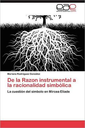 de La Razon Instrumental a la Racionalidad Simbolica