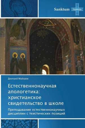 Estestwennonauchnaq apologetika: hristianskoe swidetel'stwo w shkole de Dmitrij Majorow