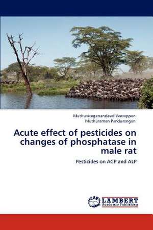 Acute effect of pesticides on changes of phosphatase in male rat de Muthuviveganandavel Veerappan