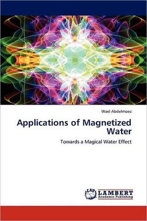 Applications of Magnetized Water de Wael Abdelmoez