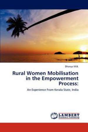 Rural Women Mobilisation in the Empowerment Process de Dhanya M.B.