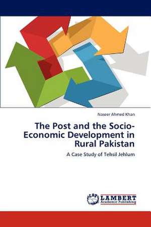 The Post and the Socio-Economic Development in Rural Pakistan de Naseer Ahmed Khan