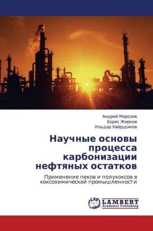 Nauchnye osnovy protsessa karbonizatsii neftyanykh ostatkov de Morozov Andrey