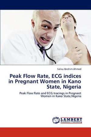 Peak Flow Rate, ECG indices in Pregnant Women in Kano State, Nigeria de Salisu Ibrahim Ahmed