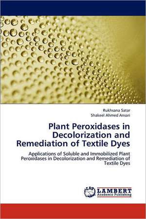 Plant Peroxidases in Decolorization and Remediation of Textile Dyes de Rukhsana Satar