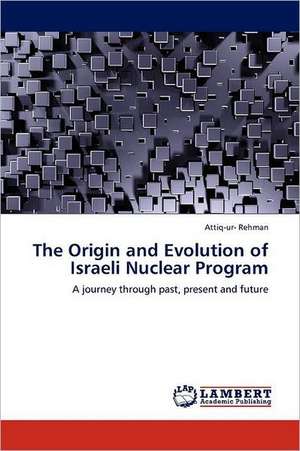 The Origin and Evolution of Israeli Nuclear Program de Attiq-ur- Rehman