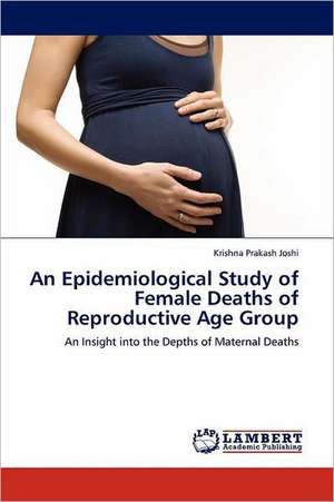 An Epidemiological Study of Female Deaths of Reproductive Age Group de Krishna Prakash Joshi