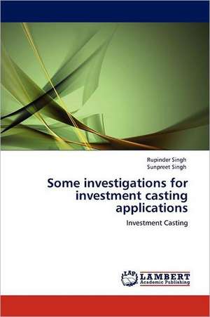 Some investigations for investment casting applications de Rupinder Singh